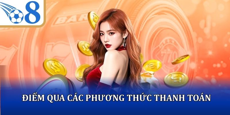 Điểm qua các phương thức thanh toán trong nạp tiền O8